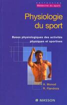 Couverture du livre « Physiologie du sport ; bases physiologiques des activites physiques et sportives » de Hugues Monod et Roland Flandrois aux éditions Elsevier-masson