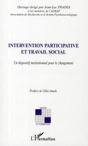 Couverture du livre « Intervention participative et travail social ; un dispositif institutionnel pour le changement » de Jean-Luc Prades aux éditions L'harmattan