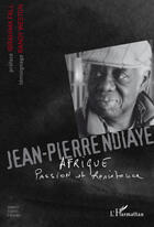 Couverture du livre « Jean-Pierre Ndiaye ; Afrique, passion et résistance » de Jean-Pierre Ndiaye aux éditions Editions L'harmattan