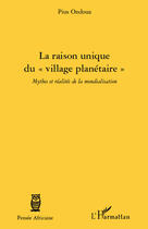 Couverture du livre « La raison unique du « village planétaire » ; mythes et réalités de la mondialisation » de Pius Oudoua aux éditions Editions L'harmattan