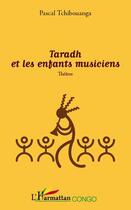 Couverture du livre « Taradh et les enfants musiciens » de Pascal Tchibouanga aux éditions Editions L'harmattan