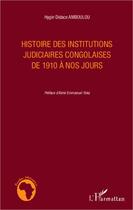 Couverture du livre « Histoire des institutions judiciaires congolaises de 1910 à nos jours » de Hygin Didace Amboulou aux éditions Editions L'harmattan