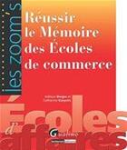 Couverture du livre « Réussir le mémoire des écoles de commerce » de Catherine Karyotis et Adilson Borges aux éditions Gualino