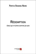 Couverture du livre « Rédemption : celui qui m aime comme je suis » de Perpetue Bignumba Ngowu aux éditions Editions Du Net