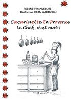 Couverture du livre « Cacarinette en Provence ; le chef, c'est moi ! » de Regine Franceschi et Jean Marignan aux éditions Books On Demand