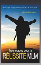 Couverture du livre « Trois étapes pour la réussite MLM ; devenir un entrepreneur MLM prospère » de Anne Schlosser aux éditions Books On Demand