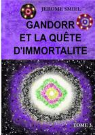 Couverture du livre « Gandorr et la quête d'immortalité Tome 3 » de Smiel Jerome aux éditions Books On Demand