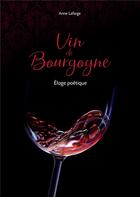 Couverture du livre « Vin de Bourgogne ; éloge poétique » de Anne Lafarge aux éditions Books On Demand