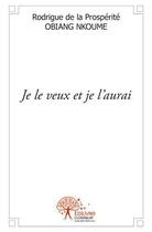 Couverture du livre « Je le veux et je l'aurai » de Obiang Nkoume aux éditions Edilivre