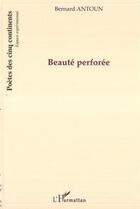 Couverture du livre « Beauté perforée » de Bernard Antoun aux éditions Editions L'harmattan