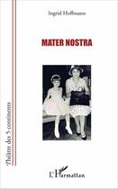 Couverture du livre « Mater nostra » de Ingrid Hoffmann aux éditions L'harmattan
