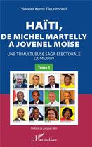 Couverture du livre « Haïti, de Michel Martelly à Jovenel Moïse t.1 ; une tumultueuse saga électorale (2014-2017) » de W K. Fleurimond aux éditions L'harmattan