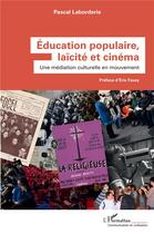 Couverture du livre « Éducation populaire, laïcité et cinéma : une médiation culturelle en mouvement » de Pascal Laborderie aux éditions L'harmattan