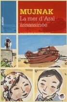 Couverture du livre « Mujnak, la mer d'Aral assassinée » de Alain Surget aux éditions Oskar