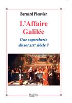 Couverture du livre « L'Affaire Galilée : Une supercherie du sot XIXe siècle ? » de Bernard Plouvier aux éditions Dualpha