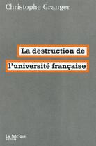 Couverture du livre « La destruction de l'université francaise » de Christophe Granger aux éditions Fabrique