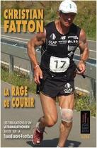 Couverture du livre « La rage de courir : les tribulations d'un ultramarathonien suisse sur la TransEurope-FootRacé » de Christian Fatton aux éditions Jacques Flament