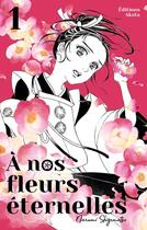 Couverture du livre « A nos fleurs éternelles Tome 1 » de Narumi Shigematsu aux éditions Akata