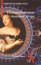 Couverture du livre « Les Tétranébreuses t.2 : madame de Sévigné » de Mary Play-Parlange aux éditions Editions Encre Rouge