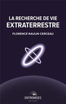 Couverture du livre « La recherche de vie extraterrestre » de Florence Raulin Cerceau aux éditions Entremises