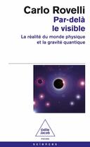 Couverture du livre « Par-delà le visible : La réalité du monde physique et la gravité quantique » de Carlo Rovelli aux éditions Odile Jacob