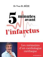 Couverture du livre « 5 minutes avant l'infarctus » de El Beze Yves aux éditions Marabout