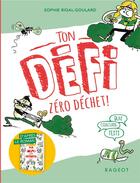 Couverture du livre « Les defis - le defi - 30 jours sans dechets (ou plus...) - ton defi zero dechet ! » de Sophie Rigal-Goulard aux éditions Rageot