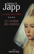 Couverture du livre « La dame sans terre t.4 ; le combat des ombres » de Andrea H. Japp aux éditions Calmann-levy