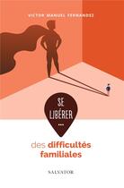 Couverture du livre « Se libérer des difficultés familiales » de Victor Manuel Fernandez aux éditions Salvator