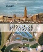 Couverture du livre « Histoire du Havre » de Eric Saunier aux éditions Privat