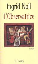 Couverture du livre « L'Observatrice » de Ingrid Noll aux éditions Lattes