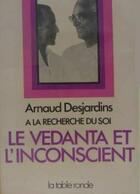 Couverture du livre « Le vedanta et l'inconscient ; à la recherche du soi Tome 3 » de Arnaud Desjardins aux éditions Table Ronde