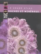 Couverture du livre « Le Grand Atlas Roches Et Mineraux » de Collectif aux éditions Atlas
