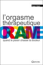 Couverture du livre « L'orgasme thérapeutique ; quand le plaisir chasse la douleur » de Alain Heril aux éditions Grancher
