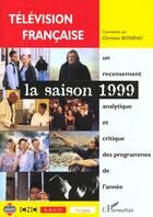 Couverture du livre « Television francaise la saison 1999 - une analyse des programmes du 1er aout 1998 au 31 juillet 1999 » de Christian Bosseno aux éditions L'harmattan