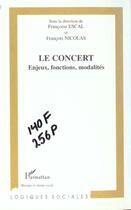 Couverture du livre « LE CONCERT : Enjeux, fonctions, modalités » de Francoise Escal aux éditions L'harmattan