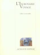 Couverture du livre « L'incroyable voyage » de Gilles Granouillet aux éditions Actes Sud