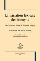 Couverture du livre « La variation lexicale des français ; dictionnaires, bases de données, corpus ; hommage à Claude Poirier » de  aux éditions Honore Champion