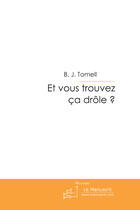 Couverture du livre « Et vous trouvez ça drôle ? » de B.J. Tomell aux éditions Le Manuscrit