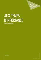 Couverture du livre « Au temps d'importance » de Philippe Esperandieu aux éditions Publibook