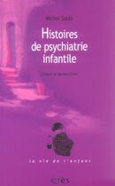 Couverture du livre « Histoires de psychiatrie infantile » de Michel Soule aux éditions Eres