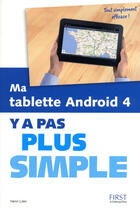 Couverture du livre « Ma tablette android 4 ; y a pas plus simple » de Henri Lilen aux éditions First Interactive