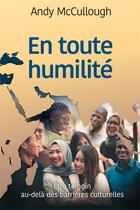 Couverture du livre « En toute humilite - etre temoin au-dela des barrieres culturelles » de Mccullough Andy aux éditions Excelsis