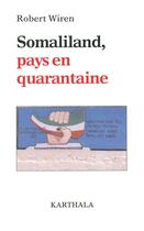 Couverture du livre « Somaliland, pays en quarantaine » de Robert Wiren aux éditions Karthala