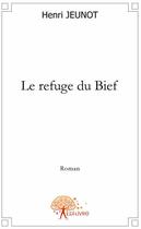 Couverture du livre « Le refuge du Bief » de Henri aux éditions Edilivre