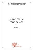 Couverture du livre « Je me marre sans pétard Tome 3 » de Hachisch Parmentier aux éditions Edilivre