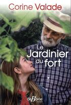Couverture du livre « Le jardinier du fort » de Corine Valade aux éditions De Boree