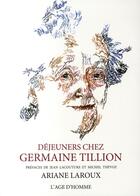 Couverture du livre « Déjeuners chez Germaine Tillon » de Ariane Laroux aux éditions L'age D'homme