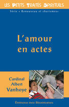 Couverture du livre « L'amour en actes » de Albert Vanhoye aux éditions Des Beatitudes