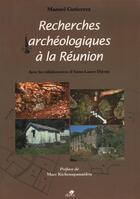 Couverture du livre « Recherches archéologiques à la Réunion » de Manuel Gutierrez et Anne-Laure Dijoux aux éditions Sepia